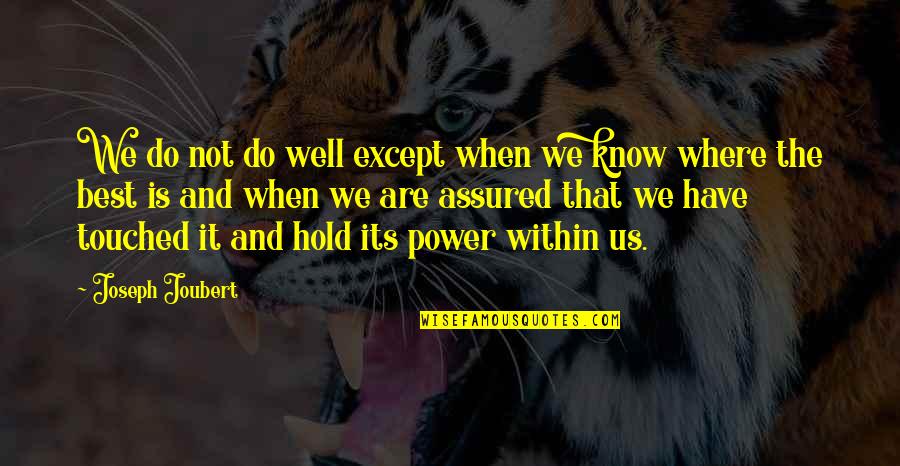 Will You Marry Me Short Quotes By Joseph Joubert: We do not do well except when we