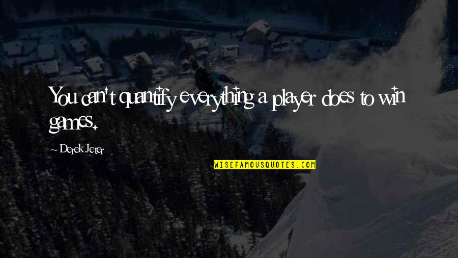 Will You Miss Me Quotes By Derek Jeter: You can't quantify everything a player does to