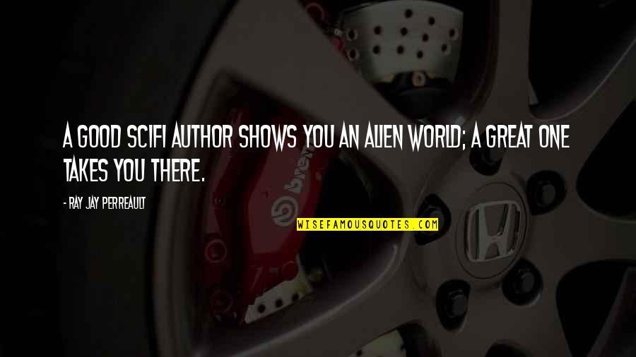 Will You Miss Me When I Gone Quotes By Ray Jay Perreault: A good SciFi Author shows you an alien