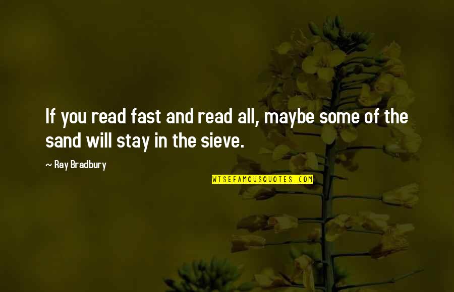 Will You Stay Quotes By Ray Bradbury: If you read fast and read all, maybe