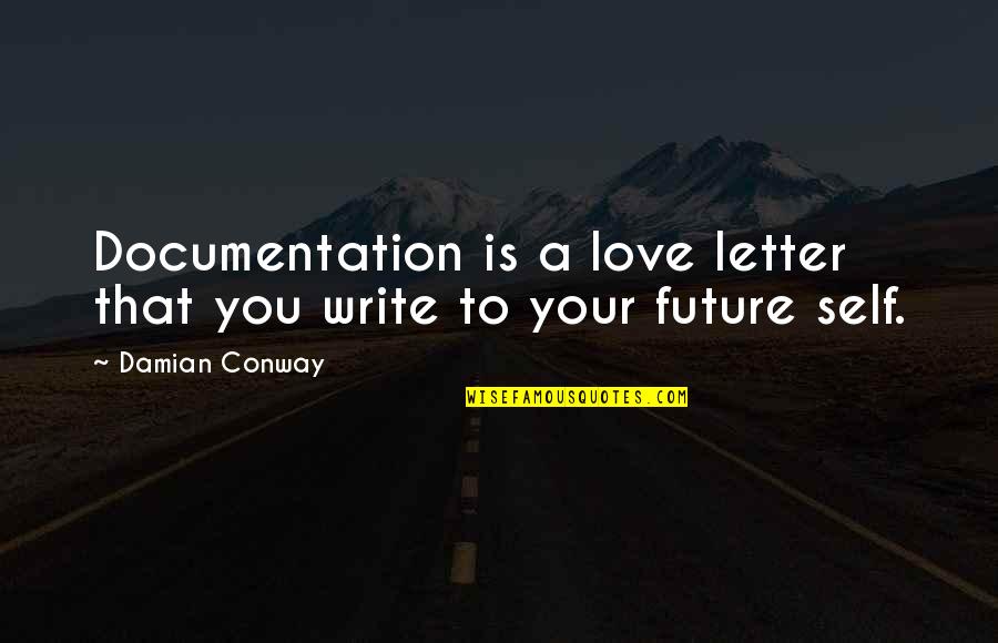 Will You Still Love Me In The Morning Click Quotes By Damian Conway: Documentation is a love letter that you write