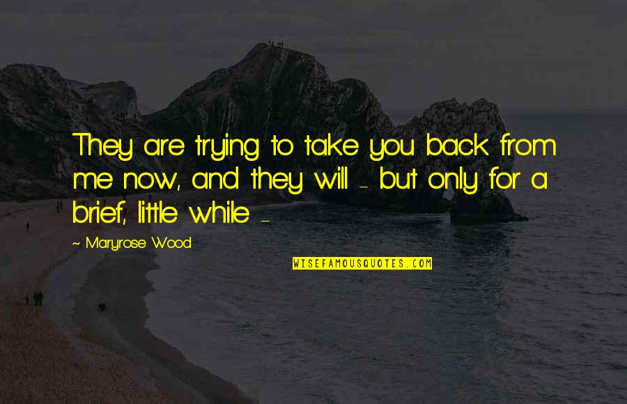 Will You Take Me Back Quotes By Maryrose Wood: They are trying to take you back from