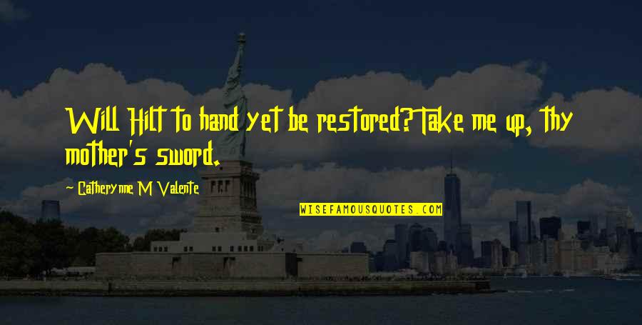 Will You Take My Hand Quotes By Catherynne M Valente: Will Hilt to hand yet be restored? Take