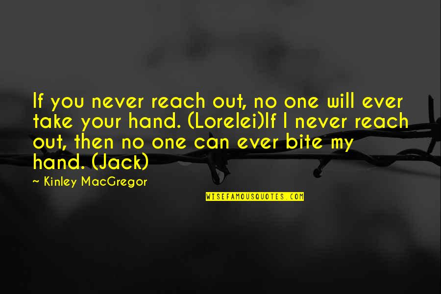 Will You Take My Hand Quotes By Kinley MacGregor: If you never reach out, no one will