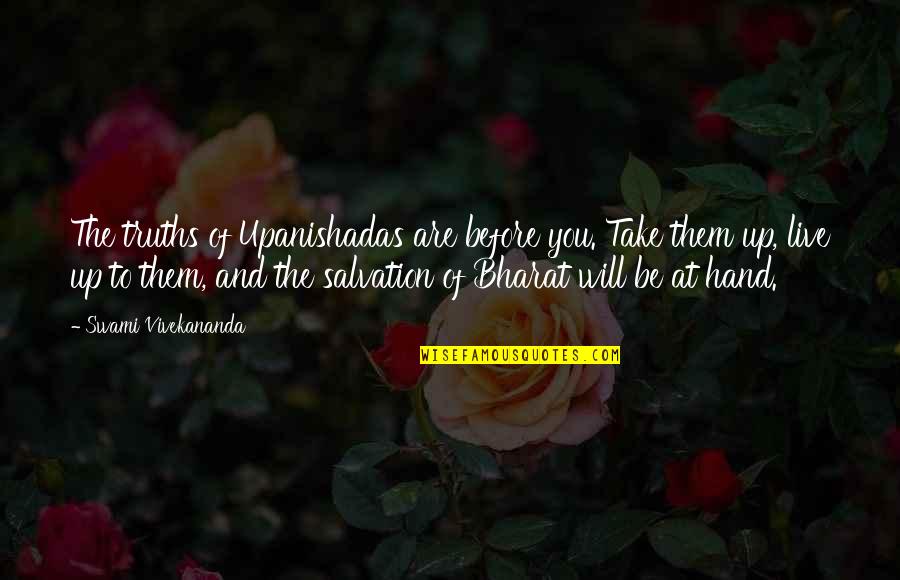 Will You Take My Hand Quotes By Swami Vivekananda: The truths of Upanishadas are before you. Take Will You Take My Hand Quotes By Swami Vivekananda: The truths of Upanishadas are before you. Take