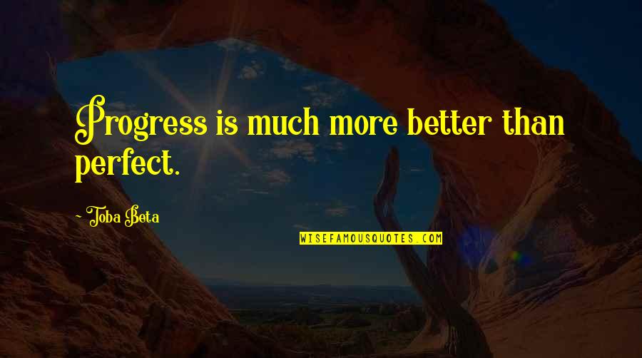 Willa Cather Prairie Quote Quotes By Toba Beta: Progress is much more better than perfect.