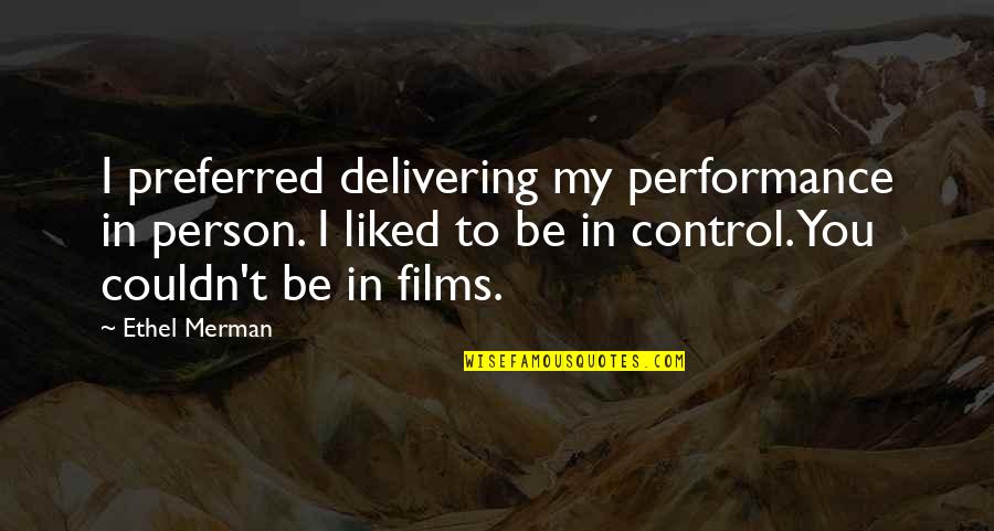 Willa Cather Quote Quotes By Ethel Merman: I preferred delivering my performance in person. I