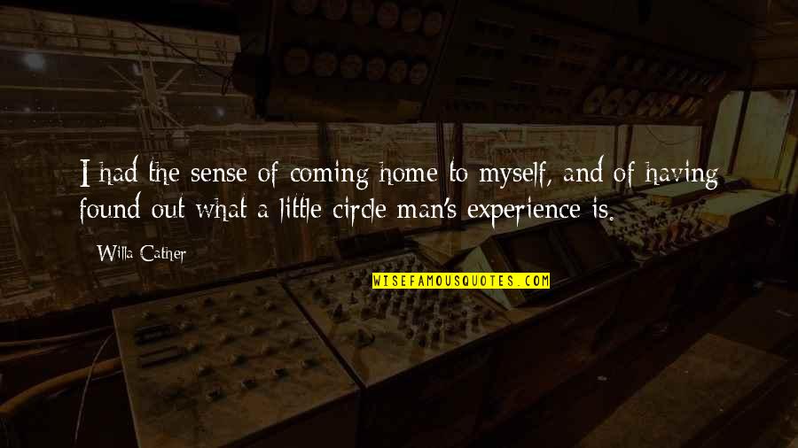 Willa Cather Quotes By Willa Cather: I had the sense of coming home to Willa Cather Quotes By Willa Cather: I had the sense of coming home to