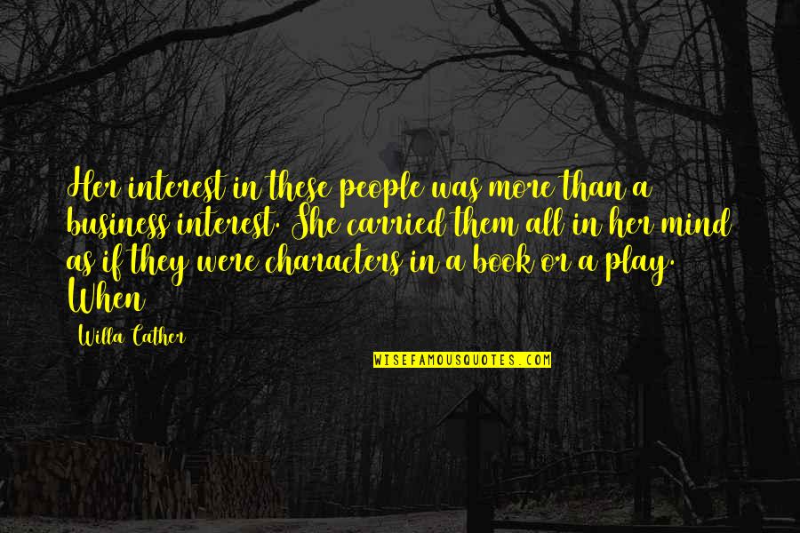 Willa Cather Quotes By Willa Cather: Her interest in these people was more than