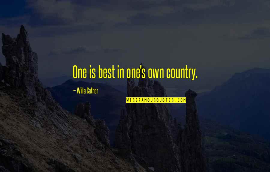Willa Cather Quotes By Willa Cather: One is best in one's own country. Willa Cather Quotes By Willa Cather: One is best in one's own country.