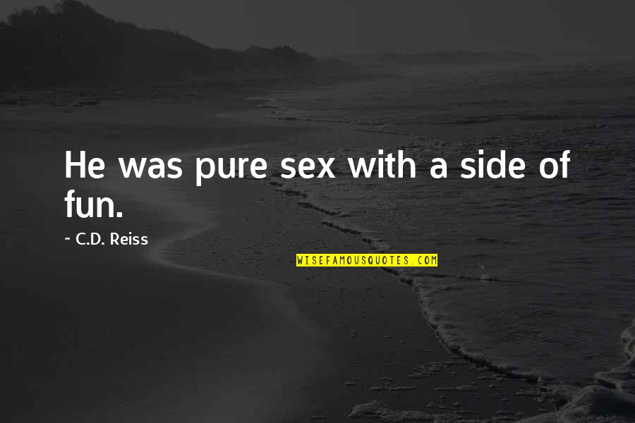 Willa Foster Quotes By C.D. Reiss: He was pure sex with a side of Willa Foster Quotes By C.D. Reiss: He was pure sex with a side of