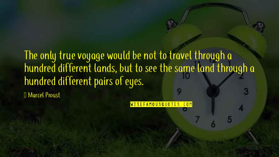 Willa Foster Quotes By Marcel Proust: The only true voyage would be not to