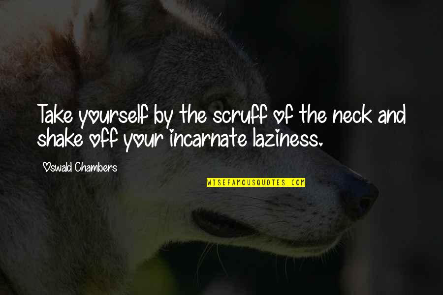 Willacker Homes Quotes By Oswald Chambers: Take yourself by the scruff of the neck