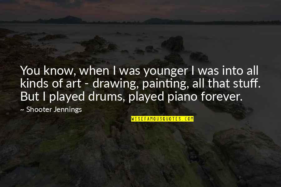 Willagrayhome Quotes By Shooter Jennings: You know, when I was younger I was Willagrayhome Quotes By Shooter Jennings: You know, when I was younger I was