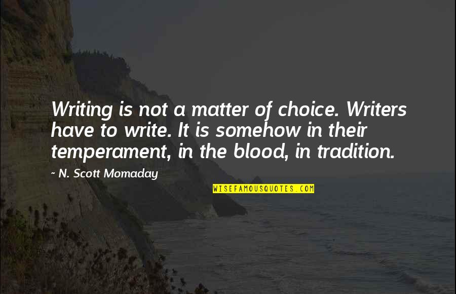 Willaman Drive Quotes By N. Scott Momaday: Writing is not a matter of choice. Writers