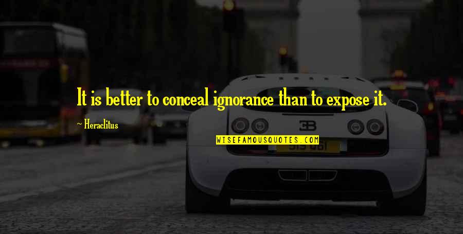 Willamena Steinhauer Quotes By Heraclitus: It is better to conceal ignorance than to