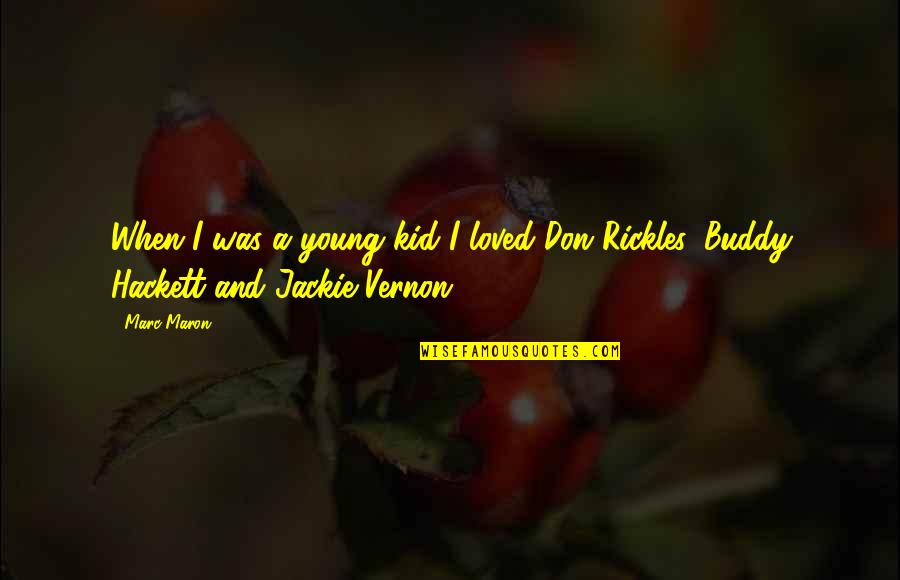 Willamena Steinhauer Quotes By Marc Maron: When I was a young kid I loved