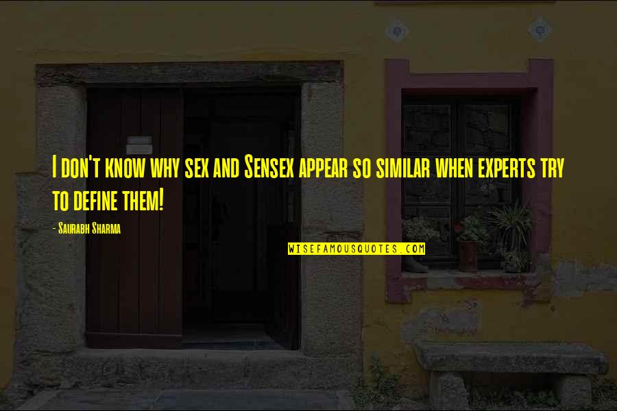 Willamena Steinhauer Quotes By Saurabh Sharma: I don't know why sex and Sensex appear