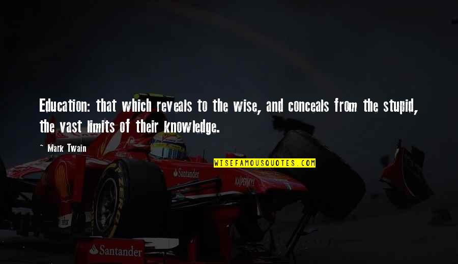 Willans Climbing Quotes By Mark Twain: Education: that which reveals to the wise, and Willans Climbing Quotes By Mark Twain: Education: that which reveals to the wise, and