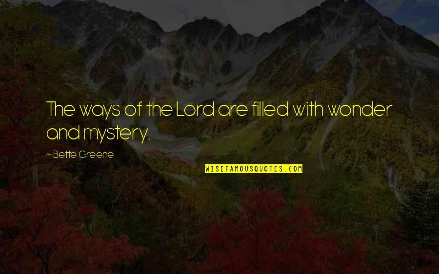 Willard Gibbs Quotes By Bette Greene: The ways of the Lord are filled with