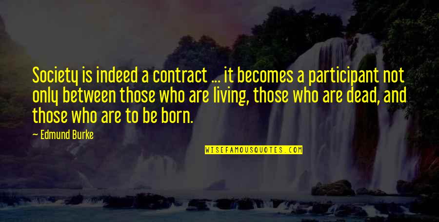 Willard Gibbs Quotes By Edmund Burke: Society is indeed a contract ... it becomes