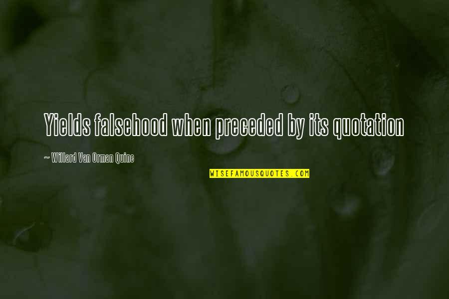 Willard Quine Quotes By Willard Van Orman Quine: Yields falsehood when preceded by its quotation