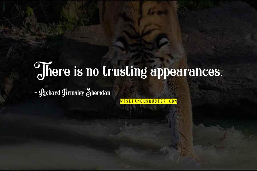Willard Whyte Quotes By Richard Brinsley Sheridan: There is no trusting appearances.