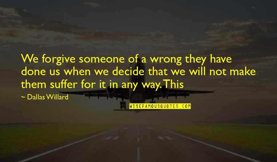 Willard's Quotes By Dallas Willard: We forgive someone of a wrong they have Willard's Quotes By Dallas Willard: We forgive someone of a wrong they have