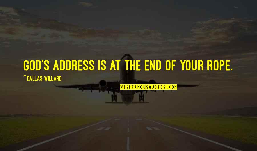Willard's Quotes By Dallas Willard: God's address is at the end of your Willard's Quotes By Dallas Willard: God's address is at the end of your