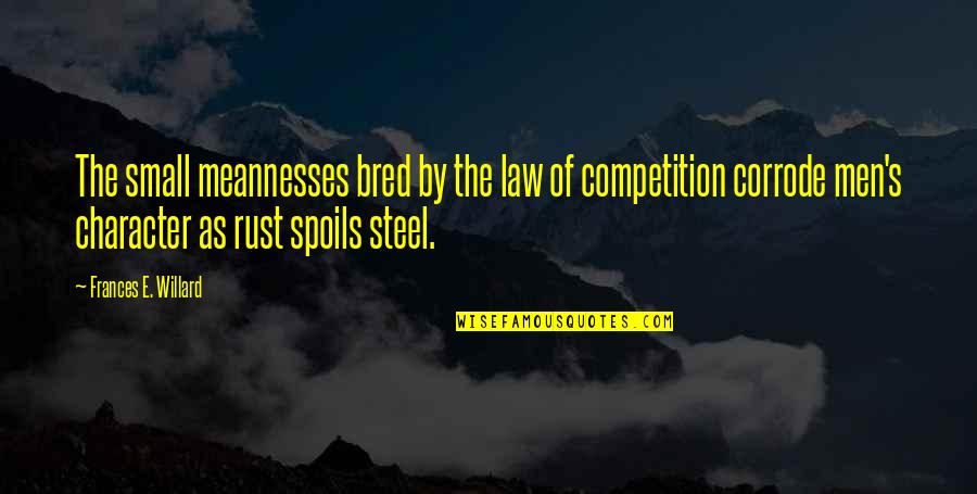 Willard's Quotes By Frances E. Willard: The small meannesses bred by the law of