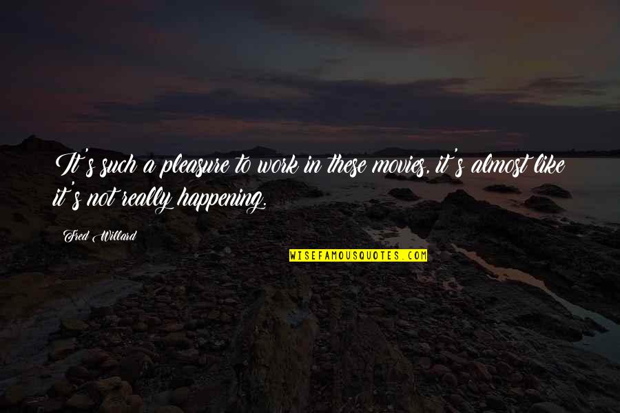 Willard's Quotes By Fred Willard: It's such a pleasure to work in these