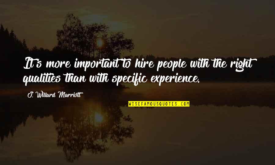 Willard's Quotes By J. Willard Marriott: It's more important to hire people with the