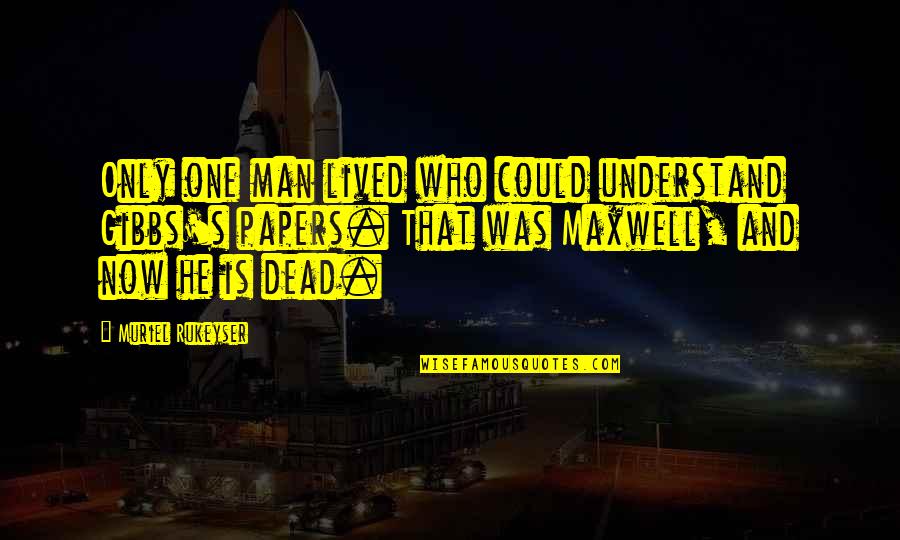 Willard's Quotes By Muriel Rukeyser: Only one man lived who could understand Gibbs's Willard's Quotes By Muriel Rukeyser: Only one man lived who could understand Gibbs's