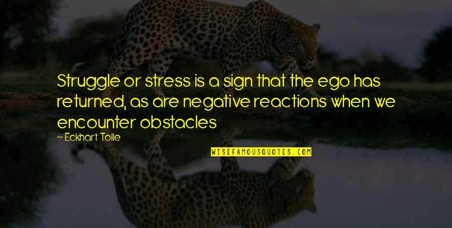 Willart Arms Quotes By Eckhart Tolle: Struggle or stress is a sign that the