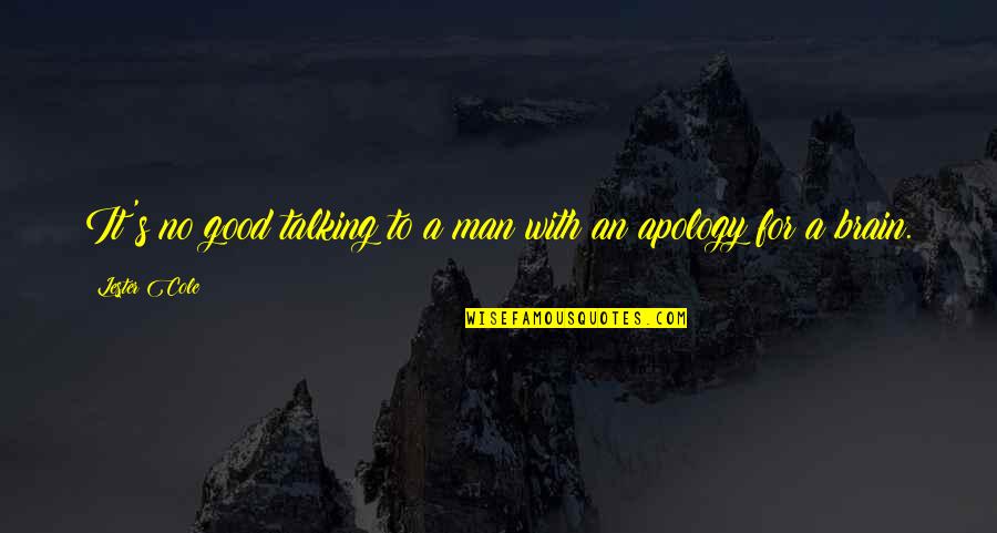 Willbond Technology Quotes By Lester Cole: It's no good talking to a man with