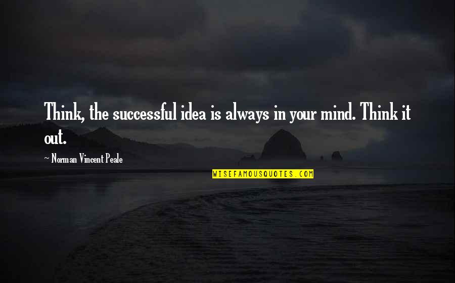 Willbrandt Expansion Quotes By Norman Vincent Peale: Think, the successful idea is always in your Willbrandt Expansion Quotes By Norman Vincent Peale: Think, the successful idea is always in your
