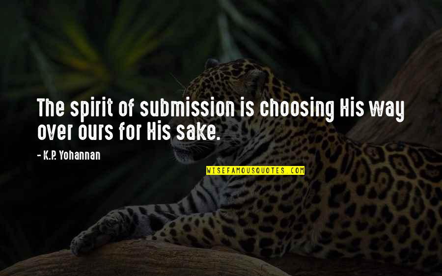 Willcocks Carols Quotes By K.P. Yohannan: The spirit of submission is choosing His way
