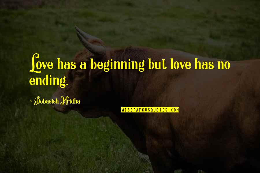Willcocks Nursery Quotes By Debasish Mridha: Love has a beginning but love has no Willcocks Nursery Quotes By Debasish Mridha: Love has a beginning but love has no