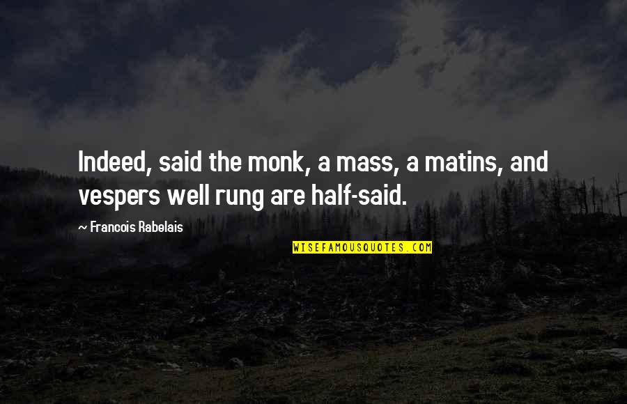 Willebrandt Mabel Quotes By Francois Rabelais: Indeed, said the monk, a mass, a matins, Willebrandt Mabel Quotes By Francois Rabelais: Indeed, said the monk, a mass, a matins,