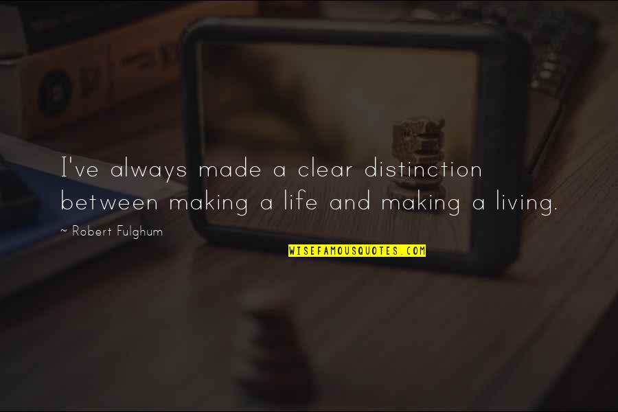 Willebrandt Mabel Quotes By Robert Fulghum: I've always made a clear distinction between making