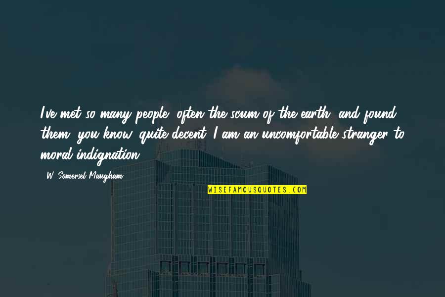 Willebrandt Mabel Quotes By W. Somerset Maugham: I've met so many people, often the scum Willebrandt Mabel Quotes By W. Somerset Maugham: I've met so many people, often the scum