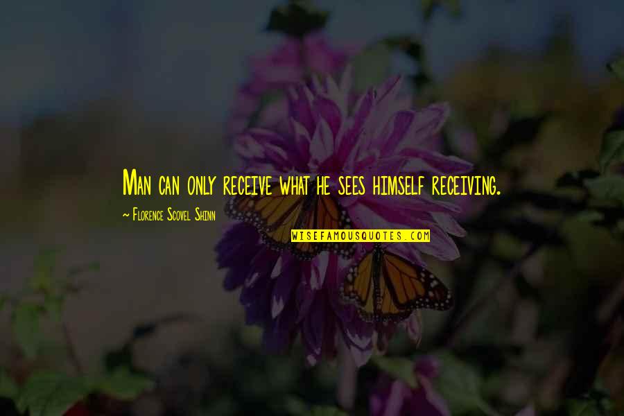 Willedness Quotes By Florence Scovel Shinn: Man can only receive what he sees himself Willedness Quotes By Florence Scovel Shinn: Man can only receive what he sees himself