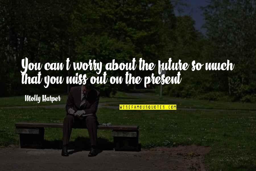 Willedness Quotes By Molly Harper: You can't worry about the future so much