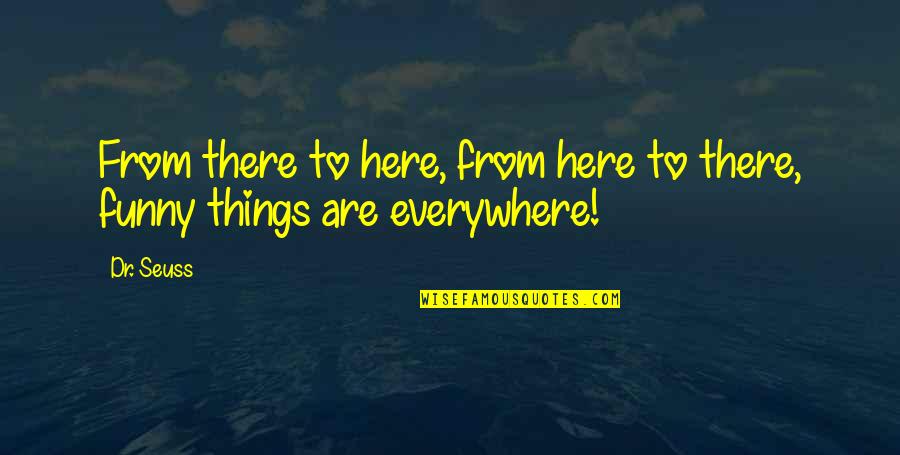 Willekens Bouwbedrijf Quotes By Dr. Seuss: From there to here, from here to there,