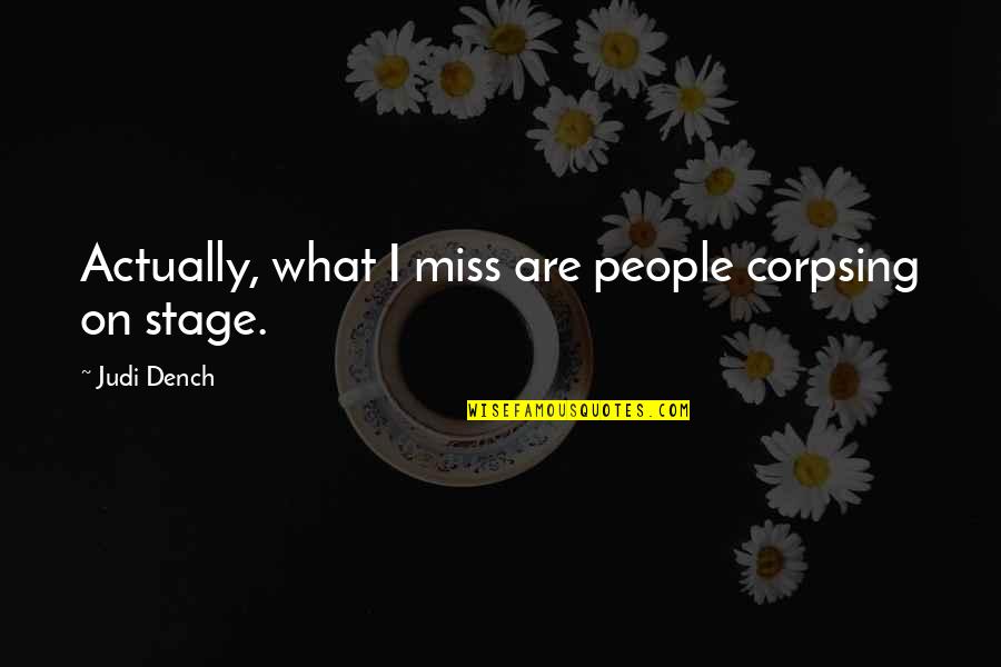 Willem De Zwijger Quotes By Judi Dench: Actually, what I miss are people corpsing on