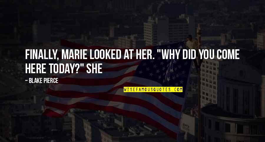 Willem J Kolff Quotes By Blake Pierce: Finally, Marie looked at her. "Why did you