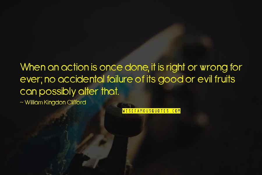 Willeman Richter Quotes By William Kingdon Clifford: When an action is once done, it is