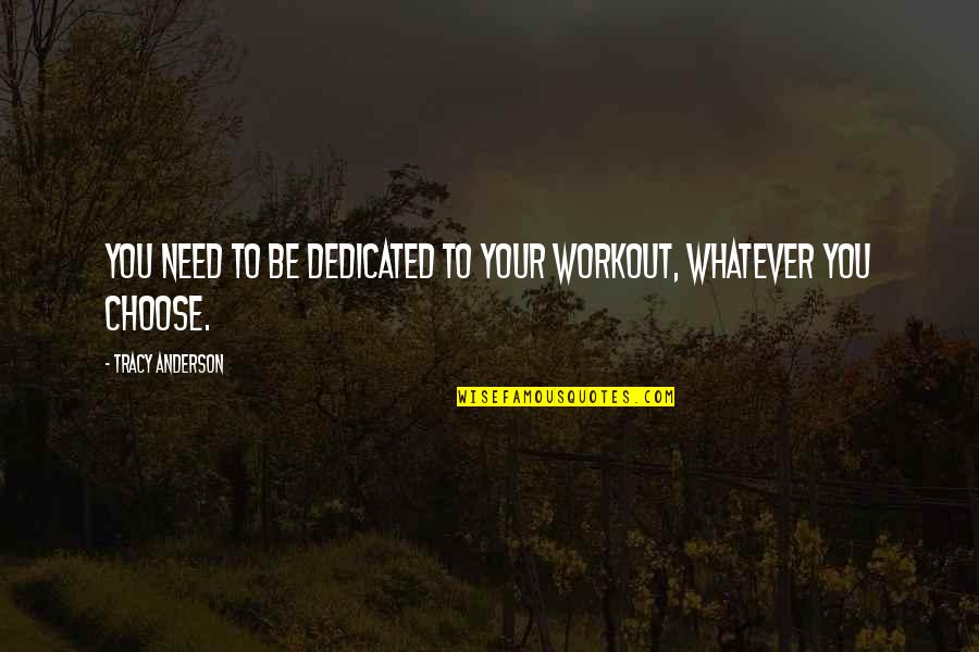 Willeme 610 Quotes By Tracy Anderson: You need to be dedicated to your workout, Willeme 610 Quotes By Tracy Anderson: You need to be dedicated to your workout,