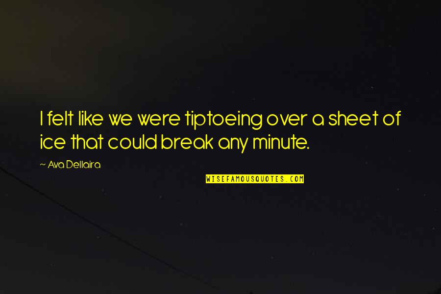 Willeme Cabover Quotes By Ava Dellaira: I felt like we were tiptoeing over a