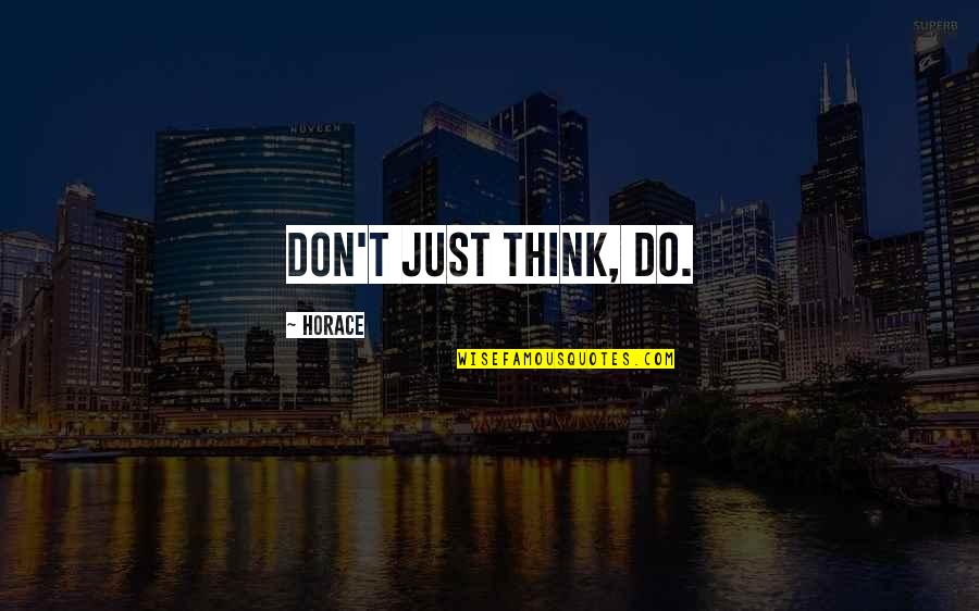 Willeme Cabover Quotes By Horace: Don't just think, do. Willeme Cabover Quotes By Horace: Don't just think, do.